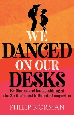We Danced On Our Desks: Brilliance and backstabbing at the Sixties' most influential magazine Paperback Mensch Publishing