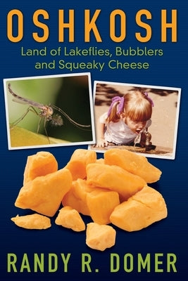 Oshkosh - Land of Lakeflies, Bubblers and Squeaky Cheese Paperback Randy Domer