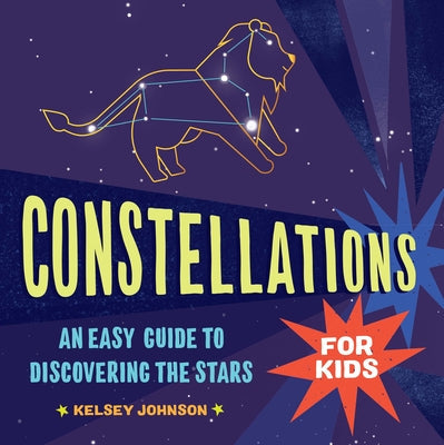 Constellations for Kids: An Easy Guide to Discovering the Stars Paperback Callisto Kids