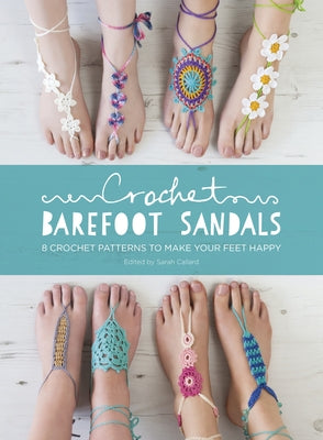 Crochet Barefoot Sandals: 8 Crochet Patterns to Make Your Feet Happy Paperback David & Charles