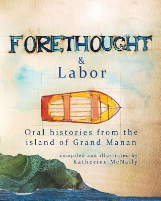 Forethought and Labor: Oral histories from the island of Grand Manan Paperback Katherine Shepard McNally