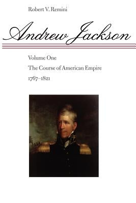 Andrew Jackson: The Course of American Empire, 1767-1821 Paperback Johns Hopkins University Press