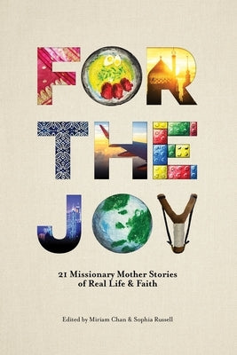 For the Joy: 21 Missionary Mother Stories of Real Life & Faith Paperback William Carey Library Publishers