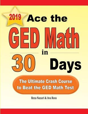 Ace the GED Math in 30 Days: The Ultimate Crash Course to Beat the GED Math Test Paperback Effortless Math Education