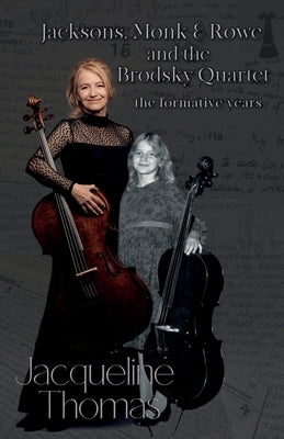 Jacksons, Monk & Rowe and the Brodsky Quartet - the formative years Paperback Troubador Publishing
