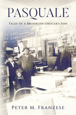 Pasquale: Tales of a Brooklyn Grocer's Son Paperback MindStir Media