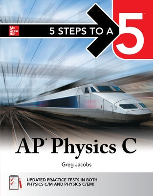 5 Steps to a 5: AP Physics C 2025: Practice AP Tests + AP Content Review Paperback McGraw-Hill Companies
