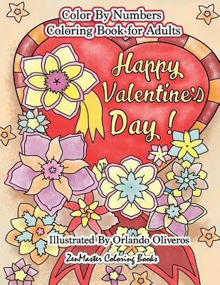 Happy Valentine's Day Color By Numbers Coloring Book For Adults: An Adult Color By Number Coloring Book of Love, Flowers, Candy, Butterflies, and Roma Paperback Createspace Independent Publishing Platform