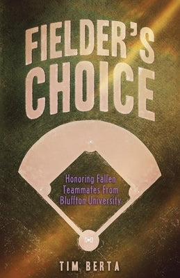 Fielder's Choice: Honoring Fallen Teammates from Bluffton University Paperback Berta Ventures