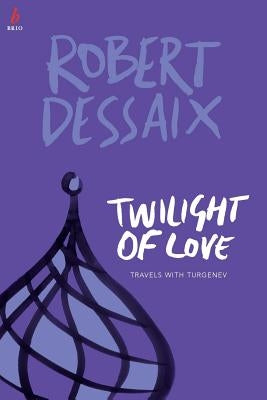 Twilight of Love: Travels With Turgenev Paperback Acn 008 634 357 Pty Ltd