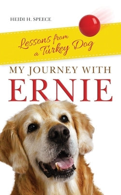 My Journey with Ernie: Lessons from a Turkey Dog Paperback Cardinal Beach Press LLC