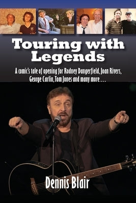 Touring with Legends: A comic's tale of opening for Rodney Dangerfield, Joan Rivers, George Carlin, Tom Jones and many more... Paperback BearManor Media