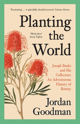 Planting the World: Joseph Banks and His Collectors: An Adventurous History of Botany Paperback William Collins