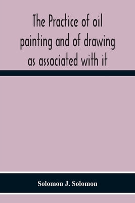 The Practice Of Oil Painting And Of Drawing As Associated With It Paperback Alpha Edition