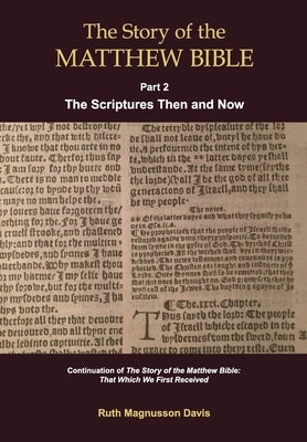 The Story of the Matthew Bible: Part 2, The Scriptures Then and Now Paperback Baruch House Publishing