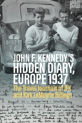 John F. Kennedy's Hidden Diary, Europe 1937: The Travel Journals of JFK and Kirk Lemoyne Billings Paperback Berghahn Books