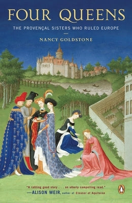 Four Queens: The Provencal Sisters Who Ruled Europe Paperback Penguin Publishing Group