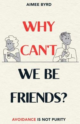 Why Can't We Be Friends?: Avoidance Is Not Purity Paperback P & R Publishing