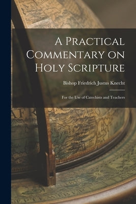 A Practical Commentary on Holy Scripture: For the use of Catechists and Teachers Paperback Legare Street Press
