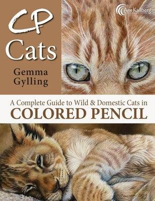 CP Cats: A Complete Guide to Drawing Cats in Colored Pencil Paperback Createspace Independent Publishing Platform