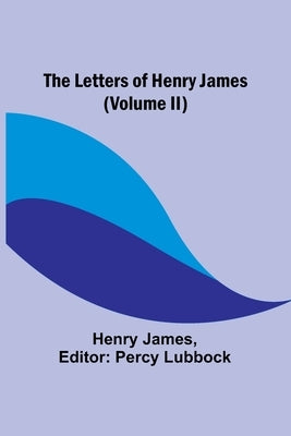 The Letters of Henry James (volume II) Paperback Alpha Edition