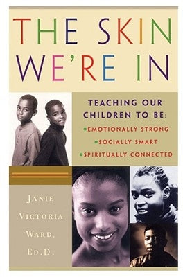 The Skin We're in: Teaching Our Teens to Be Emotionally Strong, Socially Smart, and Spiritually Connected Paperback Free Press