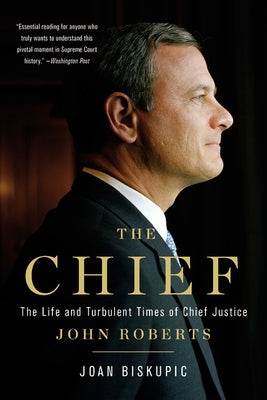 The Chief: The Life and Turbulent Times of Chief Justice John Roberts Basic Books