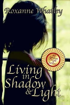 Living in Shadow and Light: The harrowing story of a woman who survived domestic violence showing you how to help your loved one overcome battered Paperback Hartemedia Worldwide