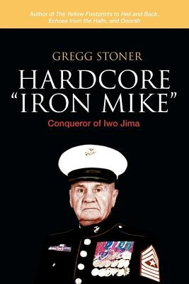 Hardcore Iron Mike: Conqueror of Iwo Jima Paperback iUniverse
