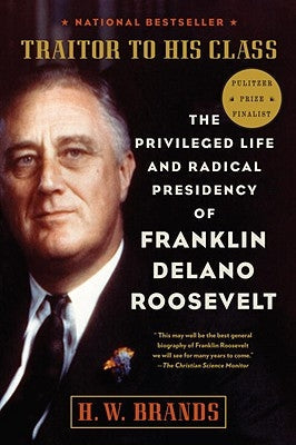 Traitor to His Class: The Privileged Life and Radical Presidency of Franklin Delano Roosevelt Anchor Books