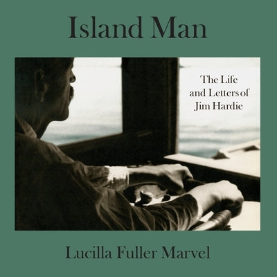 Island Man: The Life and Letters of Jim Hardie Paperback Lucilla Fuller Marvel