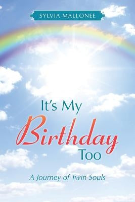 It's My Birthday Too: A Journey of Twin Souls Paperback Balboa Press