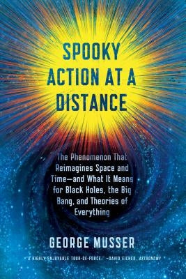 Spooky Action at a Distance: The Phenomenon That Reimagines Space and Time--And What It Means for Black Holes, the Big Bang, and Theories of Everyt Paperback Scientific American