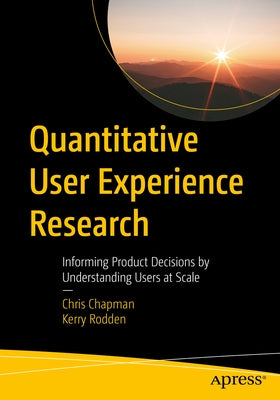 Quantitative User Experience Research: Informing Product Decisions by Understanding Users at Scale Paperback Apress