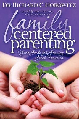 Family Centered Parenting: Your Guide for Growing Great Families Paperback Morgan James Publishing