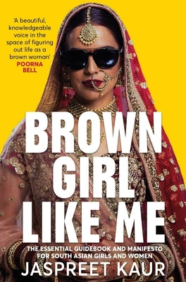 Brown Girl Like Me: The Essential Guidebook and Manifesto for South Asian Girls and Women Paperback Bluebird