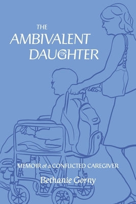 The Ambivalent Daughter: Memoir of a Conflicted Caregiver Paperback Bookbaby