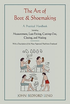 The Art of Boot and Shoemaking: A Practical Handbook Including Measurement, Last-Fitting, Cutting-Out, Closing, and Making Paperback Martino Fine Books