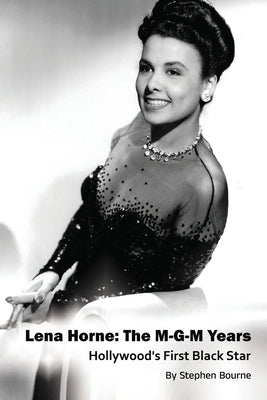 Lena Horne: The M-G-M Years - Hollywood's First Black Star Paperback BearManor Media