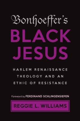 Bonhoeffer's Black Jesus: Harlem Renaissance Theology and an Ethic of Resistance Paperback Baylor University Press