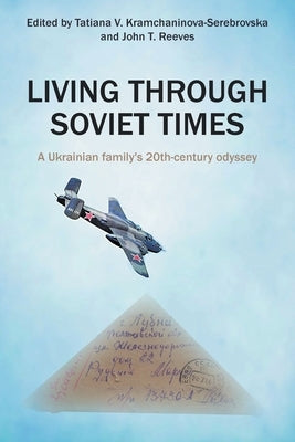 Living Through Soviet Times: A Ukrainian family's 20th Century odyssey Charlotte Clark