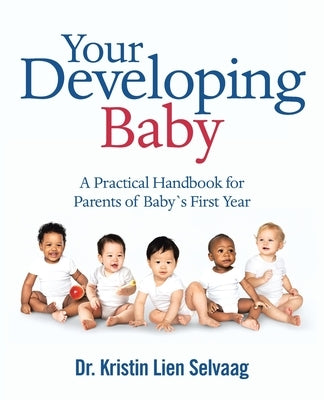 Your Developing Baby: A Practical Handbook for Parents of Baby`S First Year Paperback Balboa Press