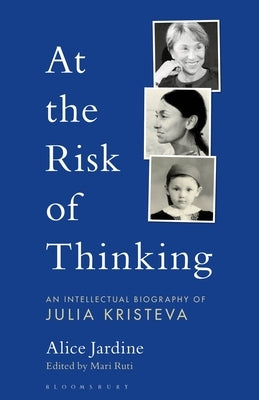 At the Risk of Thinking: An Intellectual Biography of Julia Kristeva Paperback Bloomsbury Academic