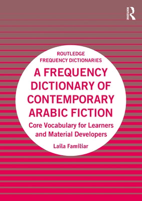 A Frequency Dictionary of Contemporary Arabic Fiction: Core Vocabulary for Learners and Material Developers Paperback Routledge