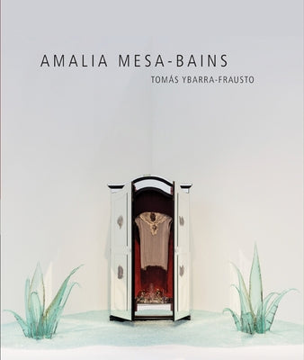 Amalia Mesa-Bains: Rituals of Memory, Migration, and Cultural Space by Ybarra-Frausto, Tomás