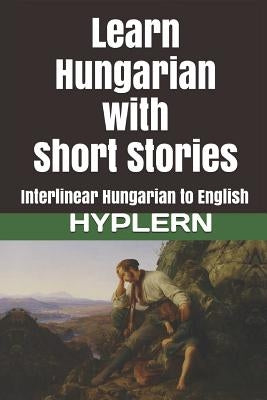 Learn Hungarian with Short Stories: Interlinear Hungarian to English Paperback Bermuda Word