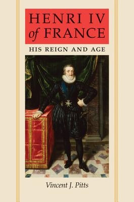 Henri IV of France: His Reign and Age Paperback Johns Hopkins University Press