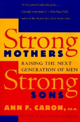 Strong Mothers, Strong Sons: Raising the Next Generation of Men Paperback William Morrow & Company
