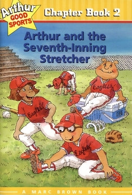 Arthur and the Seventh-Inning Stretcher: Arthur Good Sports Chapter Book 2 by Brown, Marc