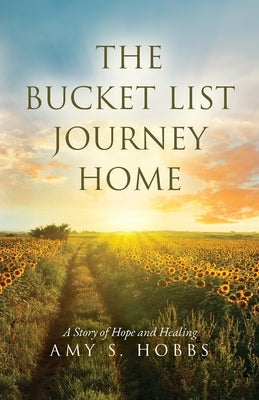 The Bucket List Journey Home: A Story of Hope and Healing Paperback Amy S. Hobbs